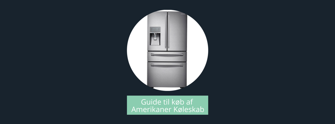 guide til køb af amerikaner køleskab